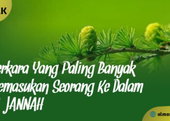 Perkara Yang Paling Banyak Memasukan Seseorang Ke Dalam Jannah